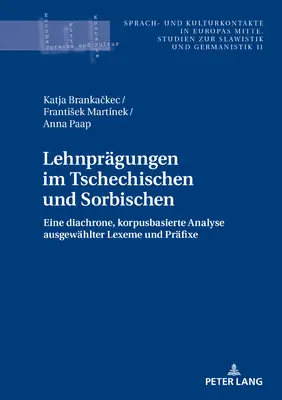 Lehnpraegungen Im Tschechischen und Sorbischen: Eine Diachrone, Korpusbasierte Analyse Ausgewaehlter Lexeme Und Praefixe - Lehnpraegungen Im Tschechischen Und Sorbischen: Eine Diachrone, Korpusbasierte Analyse Ausgewaehlter Lexeme Und Praefixe