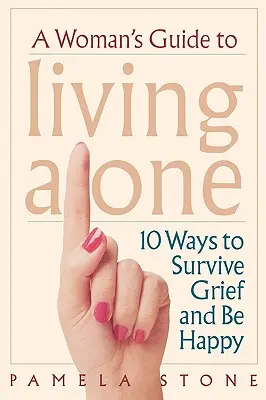 Guía de la mujer que vive sola: 10 maneras de sobrevivir al duelo y ser feliz - A Woman's Guide to Living Alone: 10 Ways to Survive Grief and Be Happy