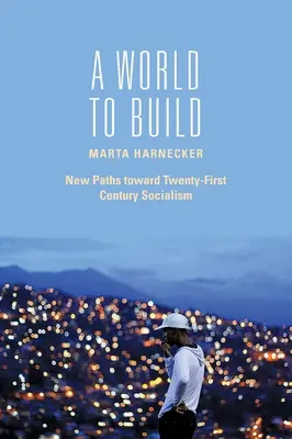 Un mundo por construir: Nuevas vías hacia el socialismo del siglo XXI - A World to Build: New Paths Toward Twenty-First Century Socialism