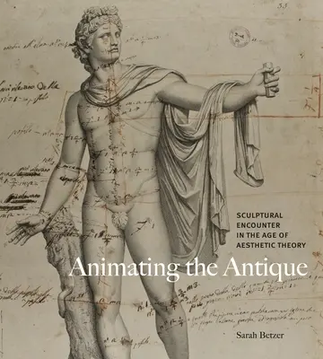 Animating the Antique: Encuentro escultórico en la era de la teoría estética - Animating the Antique: Sculptural Encounter in the Age of Aesthetic Theory