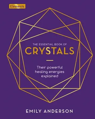 El libro esencial de los cristales: Cómo utilizar sus poderes curativos - The Essential Book of Crystals: How to Use Their Healing Powers