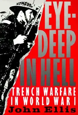 La guerra en las trincheras: La guerra de trincheras en la Primera Guerra Mundial - Eye-Deep in Hell: Trench Warfare in World War I