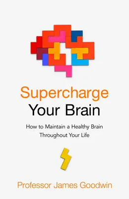 Sobrecargue su cerebro: cómo mantener un cerebro sano durante toda la vida - Supercharge Your Brain - How to Maintain a Healthy Brain Throughout Your Life