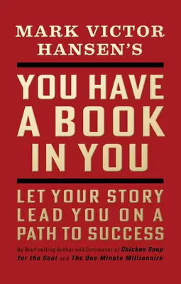 Llevas un libro dentro - Edición revisada: Deja que tu historia te guíe por el camino del éxito - You Have a Book in You - Revised Edition: Let Your Story Lead You on a Path to Success