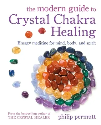 La Guía Moderna de la Sanación con Cristales y Chakras: Medicina energética para la mente, el cuerpo y el espíritu - The Modern Guide to Crystal Chakra Healing: Energy Medicine for Mind, Body, and Spirit