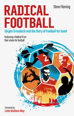 Fútbol radical: Jrgen Griesbeck y la historia de Football for Good - Radical Football: Jrgen Griesbeck and the Story of Football for Good