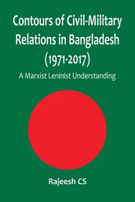 Los contornos de las relaciones cívico-militares en Bangladesh (1971-2017): Una visión marxista-leninista - Contours of Civil-Military Relations in Bangladesh (1971-2017): A Marxist Leninist Understanding