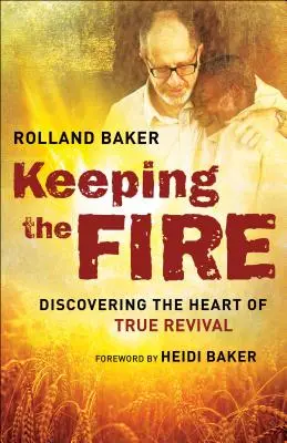 Mantener el fuego: Descubriendo el corazón del verdadero avivamiento - Keeping the Fire: Discovering the Heart of True Revival