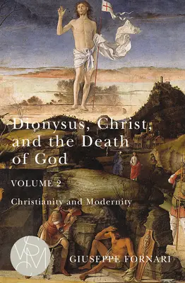 Dioniso, Cristo y la muerte de Dios, volumen 2, 2: Cristianismo y modernidad - Dionysus, Christ, and the Death of God, Volume 2, 2: Christianity and Modernity