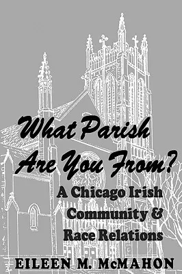 ¿De qué parroquia eres? Una comunidad irlandesa de Chicago y las relaciones raciales - What Parish Are You From? a Chicago Irish Community and Race Relations