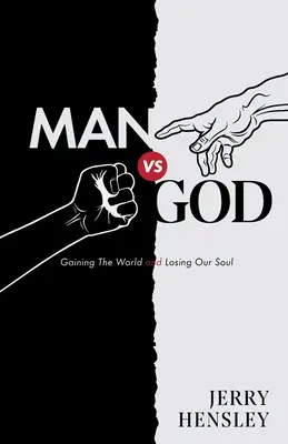 El hombre contra Dios: Ganar el mundo y perder el alma - Man vs. God: Gaining The World and Losing Our Soul