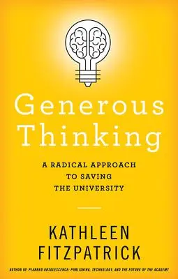 Pensamiento generoso: Un enfoque radical para salvar la universidad - Generous Thinking: A Radical Approach to Saving the University