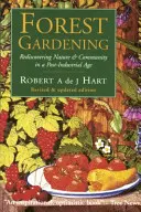 Jardinería forestal: Redescubrir la naturaleza y la comunidad en la era postindustrial - Forest Gardening: Rediscovering Nature and Community in a Post-Industrial Age