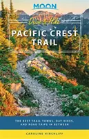 Moon Drive & Hike Pacific Crest Trail: Las mejores ciudades, excursiones de un día y viajes por carretera de la ruta - Moon Drive & Hike Pacific Crest Trail: The Best Trail Towns, Day Hikes, and Road Trips in Between