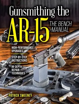 Gunsmithing the Ar-15, Vol. 3: El Manual de Banco - Gunsmithing the Ar-15, Vol. 3: The Bench Manual