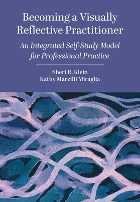 Cómo convertirse en un profesional visualmente reflexivo: Un modelo integrado de autoaprendizaje para la práctica profesional - Becoming a Visually Reflective Practitioner: An Integrated Self-Study Model for Professional Practice