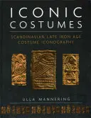 Iconic Costumes: Iconografía escandinava de finales de la Edad de Hierro - Iconic Costumes: Scandinavian Late Iron Age Costume Iconography