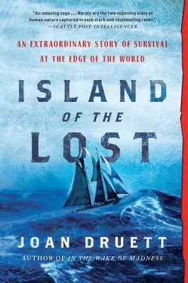 La isla de los perdidos: Una extraordinaria historia de supervivencia en el confín del mundo - Island of the Lost: An Extraordinary Story of Survival at the Edge of the World