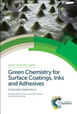 Green Chemistry for Surface Coatings, Inks and Adhesives: Aplicaciones sostenibles - Green Chemistry for Surface Coatings, Inks and Adhesives: Sustainable Applications