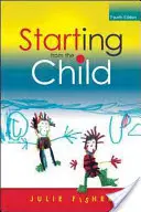 A partir del Niño: Enseñanza y aprendizaje de 4 a 8 años - Starting from the Child: Teaching and Learning from 4 - 8