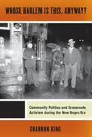 ¿De quién es este Harlem? Política comunitaria y activismo de base durante la Nueva Era Negra - Whose Harlem Is This, Anyway?: Community Politics and Grassroots Activism During the New Negro Era