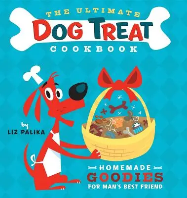 El libro de cocina definitivo sobre golosinas para perros: Golosinas caseras para el mejor amigo del hombre - The Ultimate Dog Treat Cookbook: Homemade Goodies for Man's Best Friend