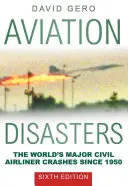 Catástrofes aéreas: Los mayores accidentes de aviones civiles del mundo desde 1950 - Aviation Disasters: The World's Major Civil Airliner Crashes Since 1950