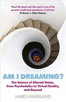 ¿Estoy soñando? La ciencia de los estados alterados, de la psicodelia a la realidad virtual y más allá - Am I Dreaming?: The Science of Altered States, from Psychedelics to Virtual Reality, and Beyond