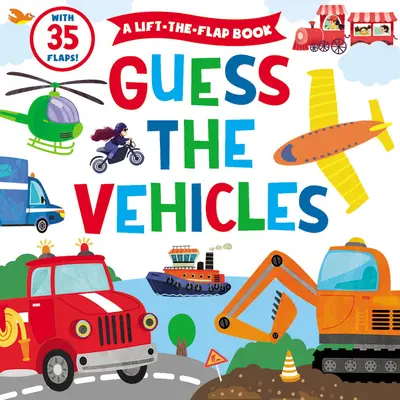 Adivina los vehículos: Un libro para levantar las solapas - ¡Con 35 solapas! - Guess the Vehicles: A Lift-The-Flap Book - With 35 Flaps!