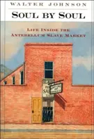 Soul by Soul: Life Inside the Antebellum Slave Market (Alma por alma: la vida en el mercado de esclavos de antebellum) - Soul by Soul: Life Inside the Antebellum Slave Market