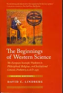 Los comienzos de la ciencia occidental - La tradición científica europea en el contexto filosófico, religioso e institucional, de la Prehistoria a 1450 d.C., Se - Beginnings of Western Science - The European Scientific Tradition in Philosophical, Religious, and Institutional Context, Prehistory to A.D. 1450, Se