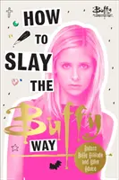 Cómo matar a Buffy - Actitud de Buffy y consejos de vida asesinos - How to Slay the Buffy Way - Badass Buffy Attitude and Killer Life Advice