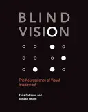 Visión ciega: La neurociencia de la discapacidad visual - Blind Vision: The Neuroscience of Visual Impairment