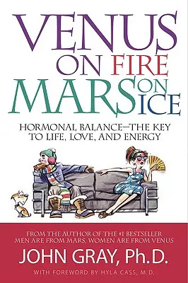 Venus en llamas, Marte en el hielo: Equilibrio hormonal: la clave de la vida, el amor y la energía - Venus on Fire, Mars on Ice: Hormonal Balance--The Key to Life, Love, and Energy