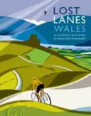 Lost Lanes Gales: 36 magníficos recorridos en bicicleta por Gales y los Borders - Lost Lanes Wales: 36 Glorious Bike Rides in Wales and the Borders