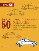 Dibujar 50 coches, camiones y motocicletas: El camino paso a paso para dibujar dragsters, coches antiguos, buggies, mini choppers y muchos más... - Draw 50 Cars, Trucks, and Motorcycles: The Step-By-Step Way to Draw Dragsters, Vintage Cars, Dune Buggies, Mini Choppers, and Many More...