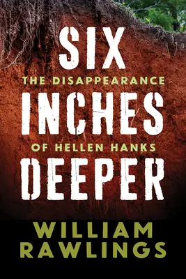 Seis pulgadas de profundidad: La desaparición de Hellen Hanks - Six Inches Deeper: The Disappearance of Hellen Hanks