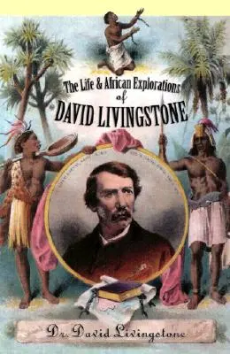 La vida y la exploración africana de David Livingstone - The Life and African Exploration of David Livingstone