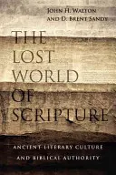 El mundo perdido de las Escrituras: Cultura literaria antigua y autoridad bíblica - The Lost World of Scripture: Ancient Literary Culture and Biblical Authority