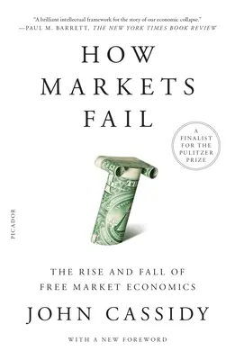 Cómo fracasan los mercados: Auge y caída de la economía de libre mercado - How Markets Fail: The Rise and Fall of Free Market Economics