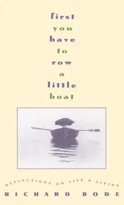 Primero hay que remar un poco: Reflexiones sobre la vida - First You Have to Row a Little Boat: Reflections on Life & Living