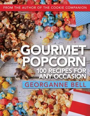 Palomitas gourmet: 100 recetas para cualquier ocasión - Gourmet Popcorn: 100 Recipes for Any Occasion