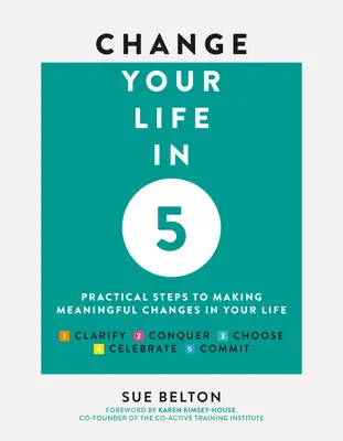 Cambia tu vida en 5: Pasos prácticos para hacer cambios significativos en tu vida - Change Your Life in 5: Practical Steps to Making Meaningful Changes in Your Life