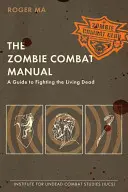 El Manual de Combate Zombi: Guía para luchar contra los muertos vivientes - The Zombie Combat Manual: A Guide to Fighting the Living Dead