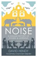 Ruido - Historia humana del sonido y la audición - Noise - A Human History of Sound and Listening