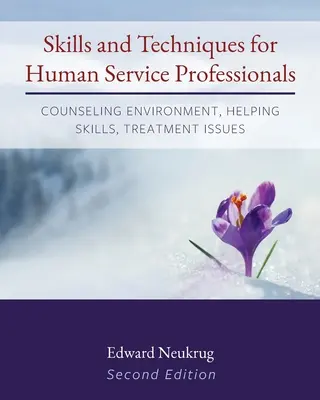 Habilidades y técnicas para profesionales de los servicios humanos: Entorno de asesoramiento, habilidades de ayuda, cuestiones de tratamiento - Skills and Techniques for Human Service Professionals: Counseling Environment, Helping Skills, Treatment Issues