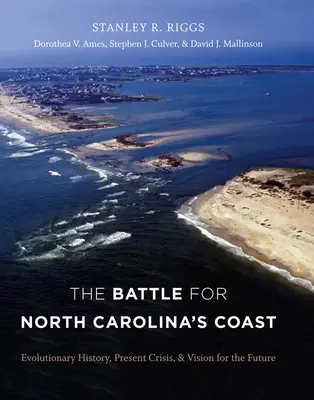La batalla por la costa de Carolina del Norte: Historia evolutiva, crisis actual y visión de futuro - The Battle for North Carolina's Coast: Evolutionary History, Present Crisis, and Vision for the Future