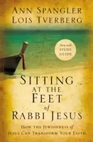 Sentados a los Pies del Rabí Jesús: Cómo el judaísmo de Jesús puede transformar tu fe - Sitting at the Feet of Rabbi Jesus: How the Jewishness of Jesus Can Transform Your Faith