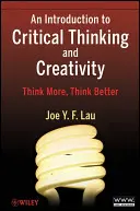 Introducción al Pensamiento Crítico y la Creatividad: Piensa más, piensa mejor - An Introduction to Critical Thinking and Creativity: Think More, Think Better