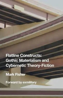 Flatline Constructs: Materialismo Gótico y Teoría Cibernética-Ficción - Flatline Constructs: Gothic Materialism and Cybernetic Theory-Fiction